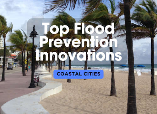 Top Innovations in Flood Prevention for Coastal Cities