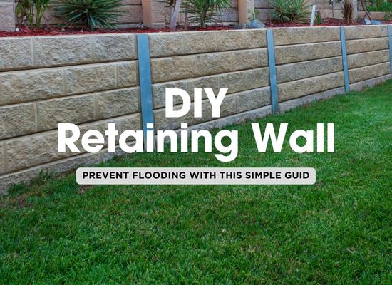 Simple Guide to Building a Retaining Wall to Prevent Flooding