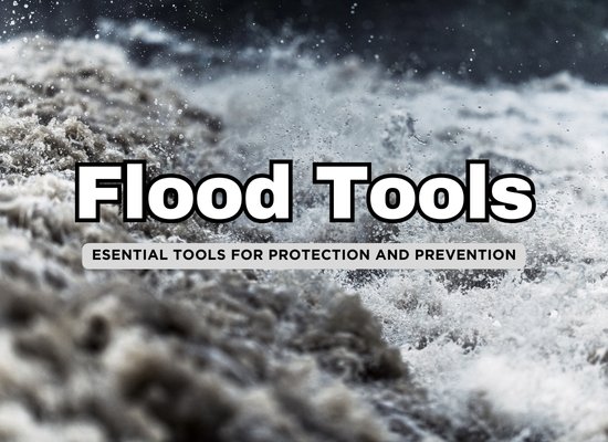 Top 10 Essential Tools for Flood Prevention and Protection